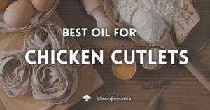 Best Oil For Chicken Cutlets